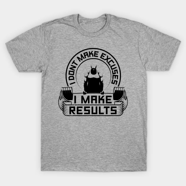 I Don't Make Excuses I Make Results Gym T-Shirt by WorkoutQuotes